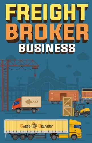 Cover image for Freight Broker Business: How to Start a Successful Freight Brokerage Company