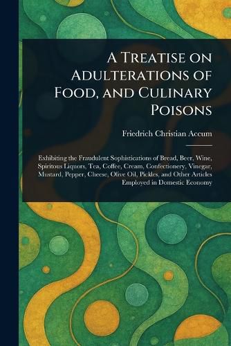 Cover image for A Treatise on Adulterations of Food, and Culinary Poisons