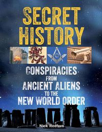 Cover image for Secret History: Conspiracies from Ancient Aliens to the New World Order