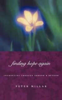 Cover image for Finding Hope Again: Journeys Through Sorrow and Beyond