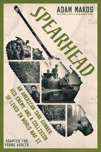 Cover image for Spearhead (Adapted for Young Adults): An American Tank Gunner, His Enemy, and a Collision of Lives in World War II
