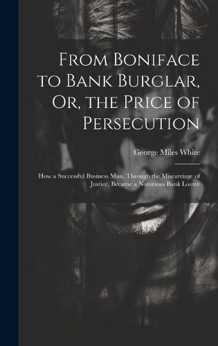 From Boniface to Bank Burglar, Or, the Price of Persecution