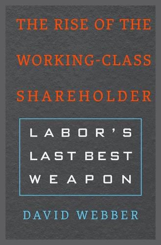 Cover image for The Rise of the Working-Class Shareholder: Labor's Last Best Weapon