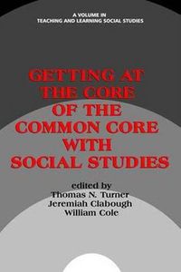 Cover image for Getting at the Core of the Common Core with Social Studies