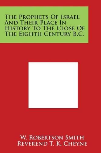 Cover image for The Prophets of Israel and Their Place in History to the Close of the Eighth Century B.C.