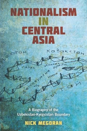 Cover image for Nationalism in Central Asia: A Biography of the Uzbekistan-Kyrgyzstan Boundary