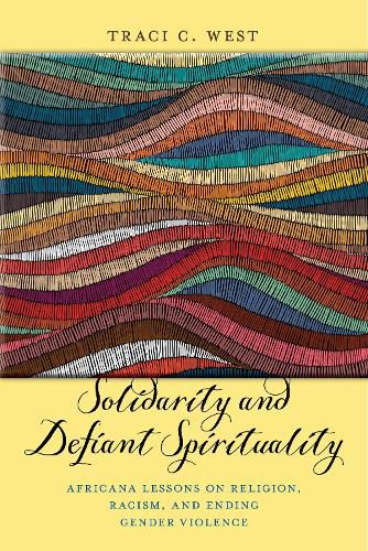 Cover image for Solidarity and Defiant Spirituality: Africana Lessons on Religion, Racism, and Ending Gender Violence