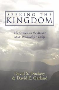 Cover image for Seeking the Kingdom: The Sermon on the Mount Made Practical for Today