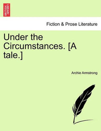 Cover image for Under the Circumstances. [A Tale.]