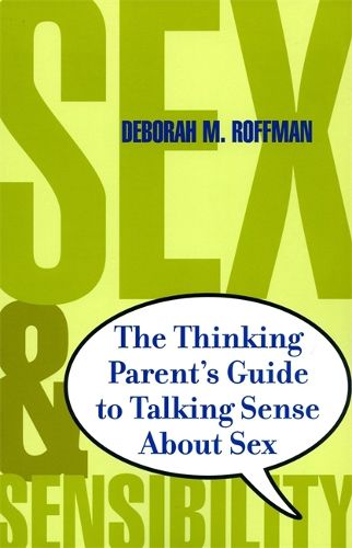 Cover image for Sex and Sensibility: The Thinking Parents Guide to Talking Sense about Sex