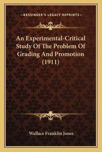 Cover image for An Experimental-Critical Study of the Problem of Grading and Promotion (1911)