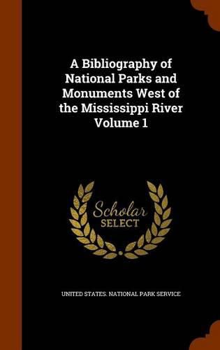 Cover image for A Bibliography of National Parks and Monuments West of the Mississippi River Volume 1