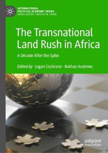 The Transnational Land Rush in Africa: A Decade After the Spike