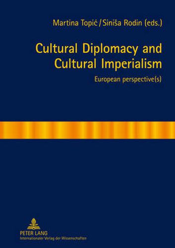 Cover image for Cultural Diplomacy and Cultural Imperialism: European perspective(s)