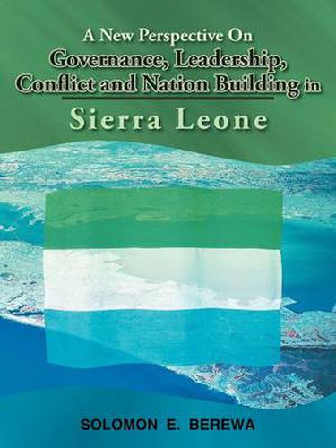 Cover image for A New Perspective On Governance, Leadership, Conflict and Nation Building in Sierra Leone