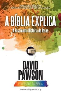 Cover image for A BIBLIA EXPLICA A Fascinante Historia de Jesus