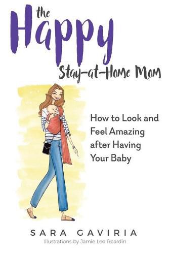 Cover image for The Happy Stay-at-Home Mom: How to look and feel amazing after having your baby