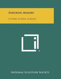 Cover image for Enduring Memory: In Stone, in Metal, in Beauty