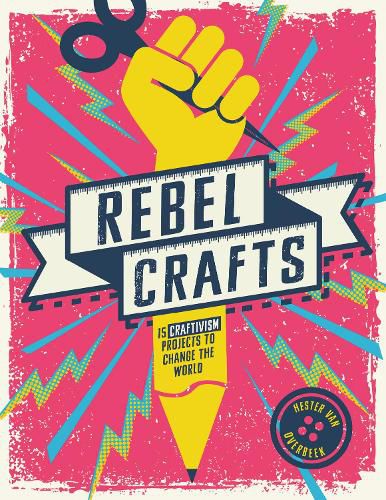 Cover image for Rebel Crafts: 15 Craftivism Projects to Change the World