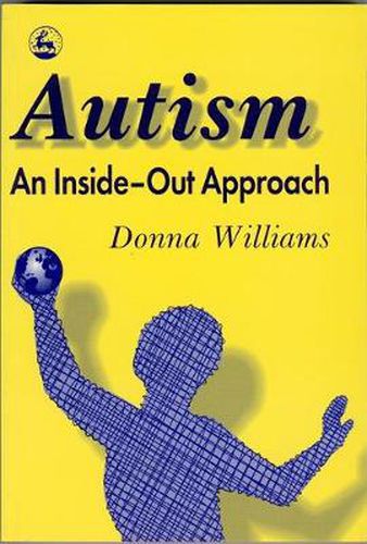 Cover image for Autism: An Inside-Out Approach: An Innovative Look at the 'Mechanics' of 'Autism' and its Developmental 'Cousins