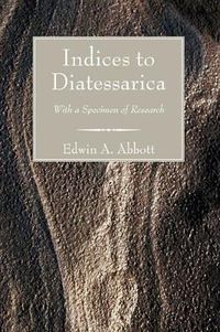 Cover image for Indices to Diatessarica: With a Specimen of Research