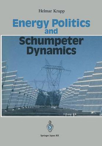 Cover image for Energy Politics and Schumpeter Dynamics: Japan's Policy Between Short-Term Wealth and Long-Term Global Welfare