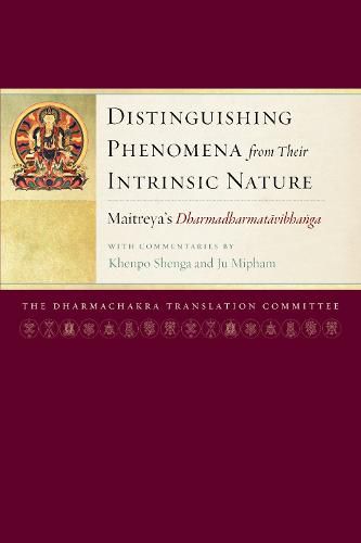 Distinguishing Phenomena from Their Intrinsic Nature: Maitreya's Dharmadharmatavibhanga with Commentaries by Khenpo Shenga and Ju Mipham