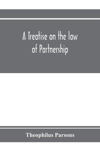 Cover image for A treatise on the law of partnership