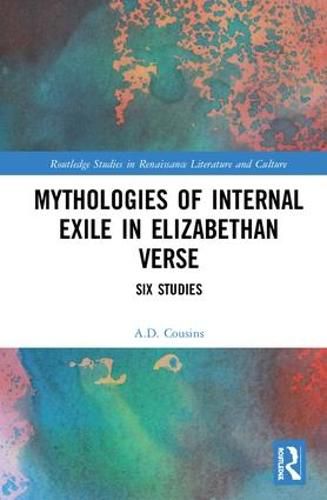 Mythologies of Internal Exile in Elizabethan Verse: Six Studies