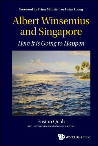 Cover image for Albert Winsemius And Singapore: Here It Is Going To Happen