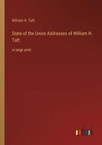 Cover image for State of the Union Addresses of William H. Taft