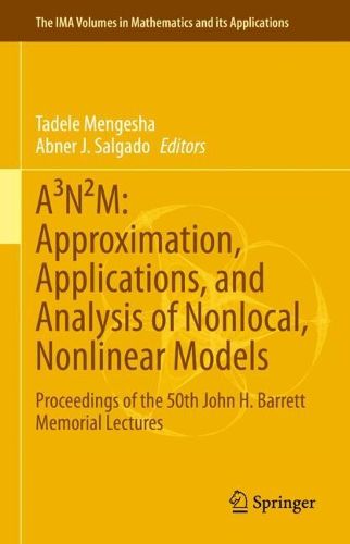 Cover image for A (3)N (2)M: Approximation, Applications, and Analysis of Nonlocal, Nonlinear Models