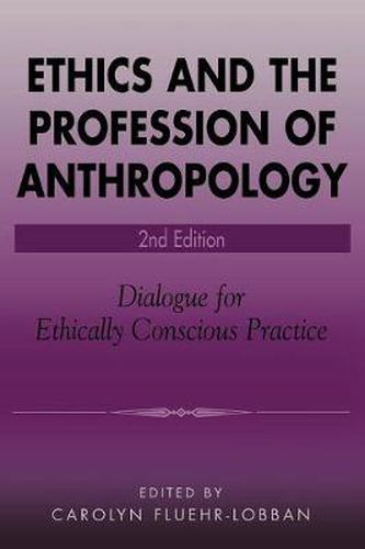 Cover image for Ethics and the Profession of Anthropology: Dialogue for Ethically Conscious Practice