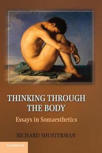 Cover image for Thinking through the Body: Essays in Somaesthetics