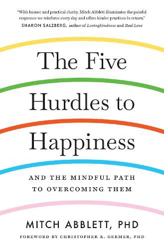 The Five Hurdles to Happiness: And the Mindful Path to Overcoming Them