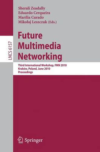 Cover image for Future Multimedia Networking: Third International Workshop, FMN 2010, Krakow, Poland, June 17-18, 2010. Proceedings