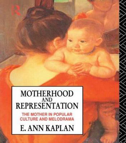 Cover image for Motherhood and Representation: The Mother in Popular Culture and Melodrama