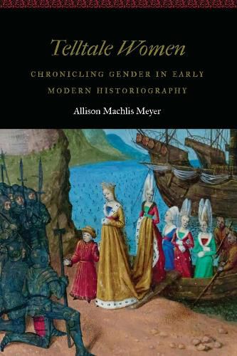 Cover image for Telltale Women: Chronicling Gender in Early Modern Historiography