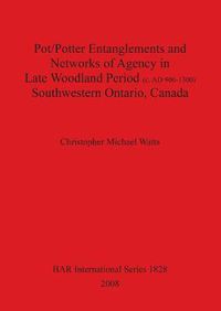 Cover image for Pot/Potter Entanglements and Networks of Agency in Late Woodland Period (c. AD 900-1300) Southwestern Ontario Canada