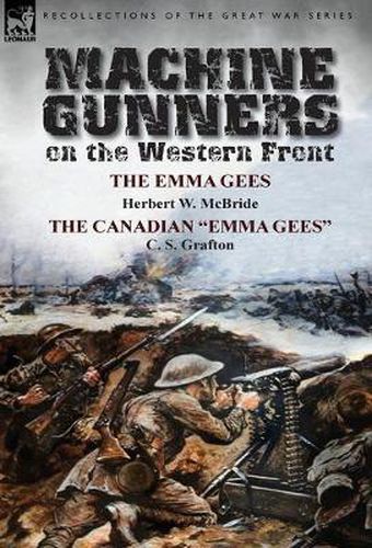 Cover image for Machine Gunners on the Western Front: The Emma Gees by Herbert W. McBride & the Canadian Emma Gees by C. S. Grafton