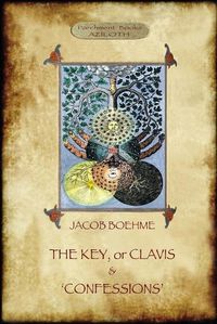 Cover image for The Key of Jacob Boehme, & the Confessions of Jacob Boehme: With an Introduction by Evelyn Underhill