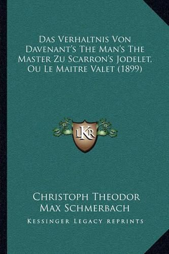 Cover image for Das Verhaltnis Von Davenant's the Man's the Master Zu Scarron's Jodelet, Ou Le Maitre Valet (1899)