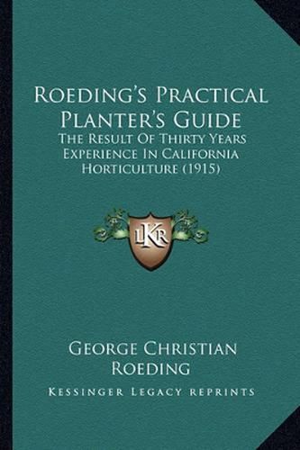 Cover image for Roeding's Practical Planter's Guide: The Result of Thirty Years Experience in California Horticulture (1915)