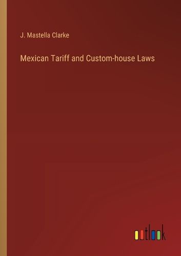 Cover image for Mexican Tariff and Custom-house Laws