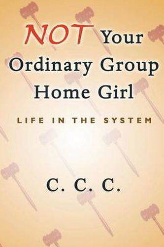 Cover image for Not Your Ordinary Group Home Girl: Life in the System