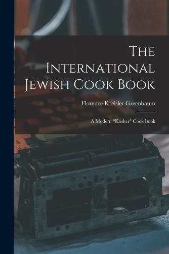 Cover image for The International Jewish Cook Book; a Modern "kosher" Cook Book