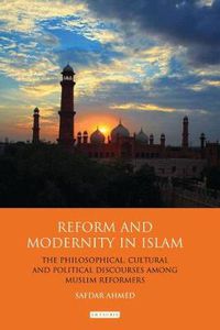 Cover image for Reform and Modernity in Islam: The Philosophical, Cultural and Political Discourses Among Muslim Reformers