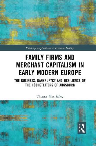 Cover image for Family Firms and Merchant Capitalism in Early Modern Europe: The Business, Bankruptcy and Resilience of the Hoechstetters of Augsburg