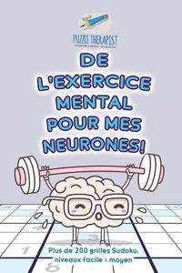 Cover image for De l'exercice mental pour mes neurones ! Plus de 200 grilles Sudoku, niveaux facile a moyen