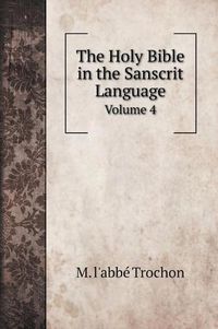 Cover image for The Holy Bible in the Sanscrit Language: Volume 4